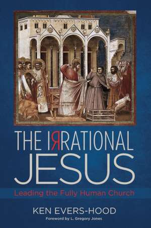 The Irrational Jesus de Ken Evers-Hood