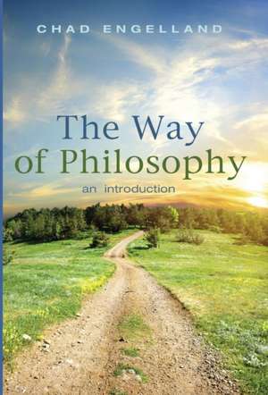 The Way of Philosophy de Chad Engelland