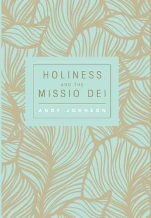 Holiness and the Missio Dei de Andy Johnson