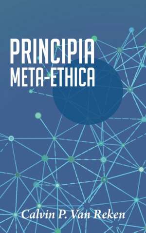 Principia Meta-Ethica de Calvin P. van Reken