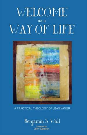 Welcome as a Way of Life de Benjamin S. Wall