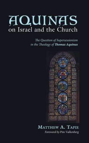 Aquinas on Israel and the Church de Matthew A. Tapie