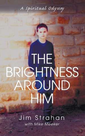 The Brightness Around Him de Jim W. Strahan