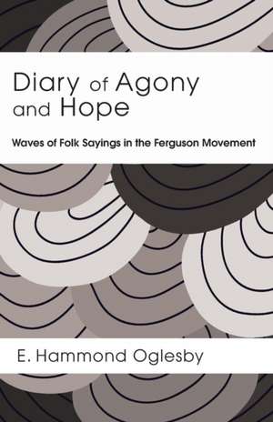 Diary of Agony and Hope: Being Honest to the Text, Its Author, and His Beliefs de E. Hammond Oglesby