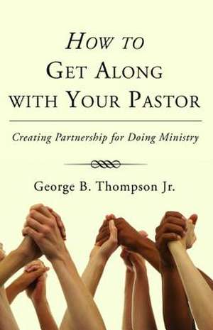 How to Get Along with Your Pastor de Jr. Thompson, George B.