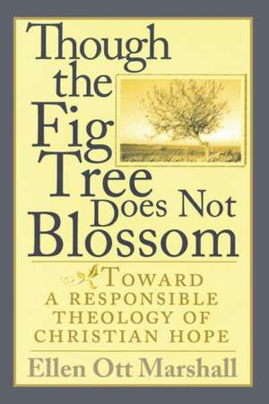 Though the Fig Tree Does Not Blossom de Ellen Ott Marshall