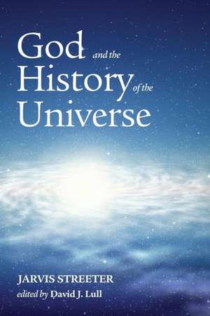 God and the History of the Universe de Jarvis Streeter