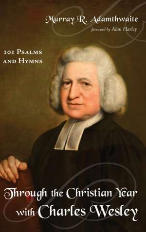 Through the Christian Year with Charles Wesley de Murray R. Adamthwaite