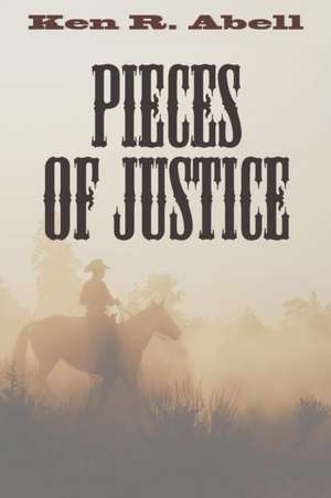 Pieces of Justice de Ken R. Abell