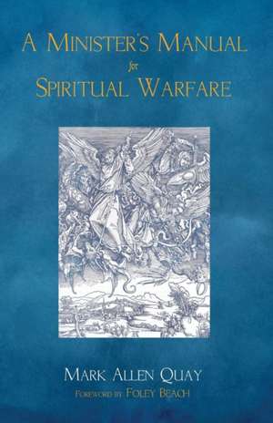 A Minister's Manual for Spiritual Warfare de Mark Allen Quay