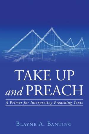 Take Up and Preach de Blayne a. Banting