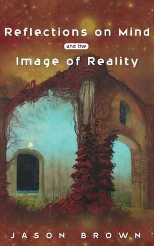 Reflections on Mind and the Image of Reality de Jason Brown