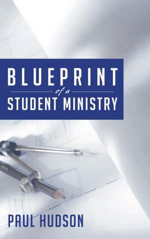 Blueprint of a Student Ministry de Paul Hudson