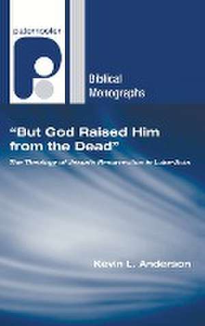 "But God Raised Him from the Dead" de Kevin Anderson