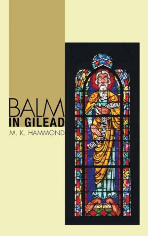 Balm in Gilead de M. K. Hammond