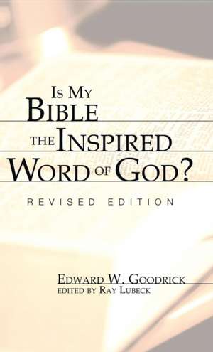 Is My Bible the Inspired Word of God? de Edward W. Goodrick