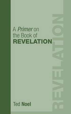 A Primer on the Book of Revelation de Ted Noel