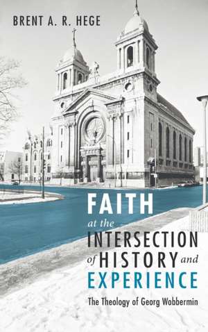 Faith at the Intersection of History and Experience de Brent A. R. Hege