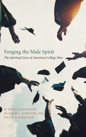 Forging the Male Spirit de W. Merle Longwood