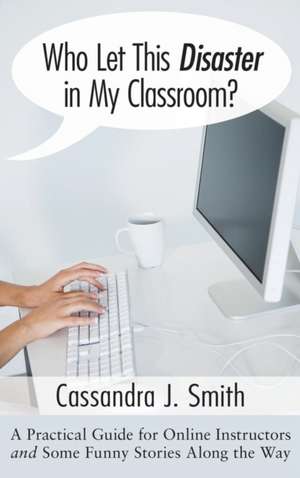 Who Let This Disaster in My Classroom? de Cassandra J. Smith