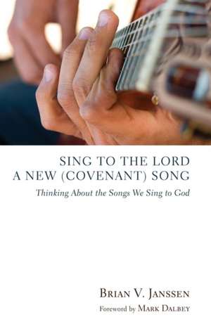 Sing to the Lord a New (Covenant) Song de Brian V. Janssen