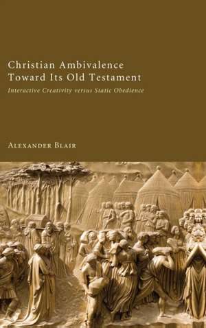 Christian Ambivalence Toward Its Old Testament de Alexander Blair