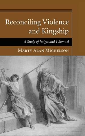 Reconciling Violence and Kingship de Marty Alan Michelson