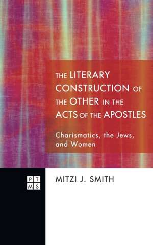 The Literary Construction of the Other in the Acts of the Apostles de Mitzi J. Smith