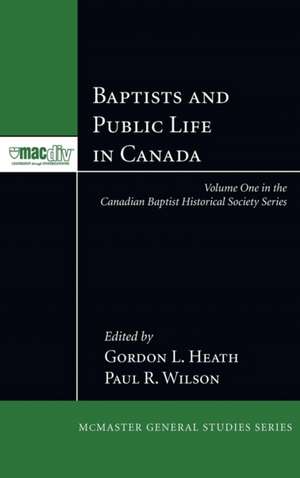 Baptists and Public Life in Canada de Gordon L. Heath