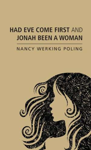 Had Eve Come First and Jonah Been a Woman de Nancy Werking Poling