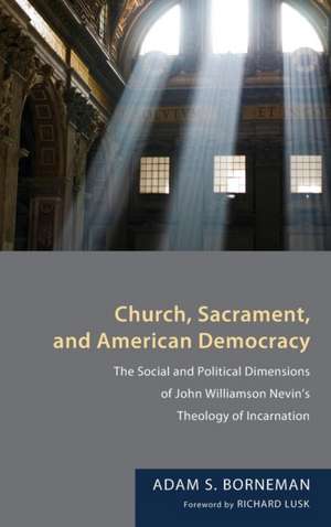 Church, Sacrament, and American Democracy de Adam S. Borneman