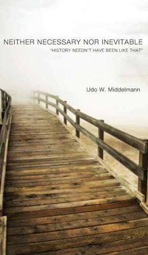 Neither Necessary nor Inevitable de Udo W. Middelmann