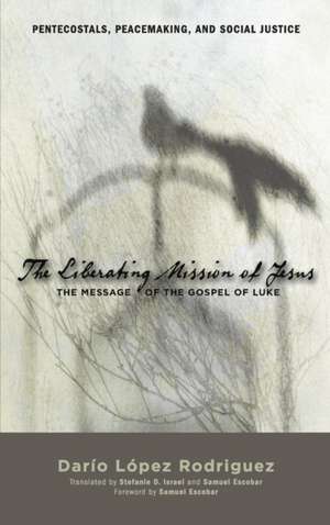 The Liberating Mission of Jesus de Dario Lopez Rodriguez