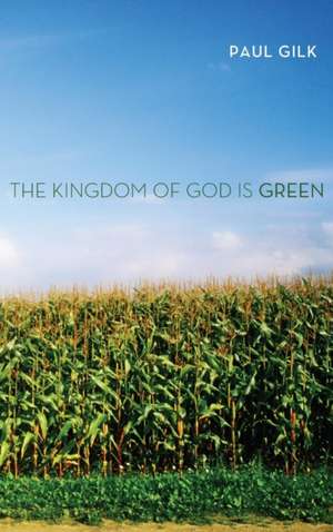 The Kingdom of God Is Green de Paul Gilk