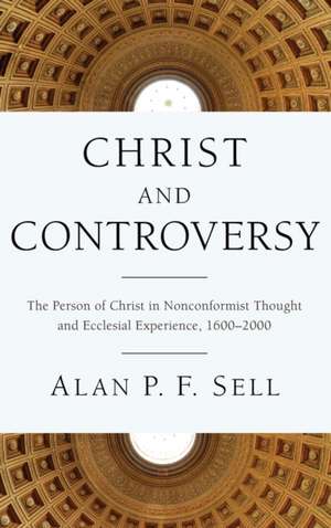 Christ and Controversy de Alan P. F. Sell