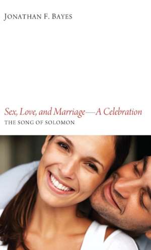 Sex, Love, and Marriage-A Celebration de Jonathan F. Bayes