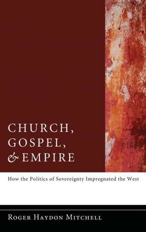 Church, Gospel, and Empire de Roger Haydon Mitchell