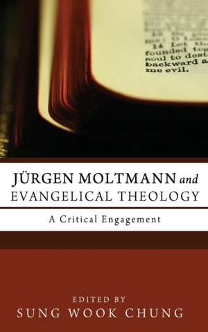 Jurgen Moltmann and Evangelical Theology: Our Purpose de Sung Wook Chung