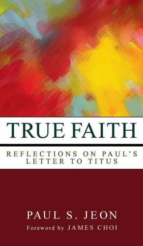 True Faith de Paul S. Jeon