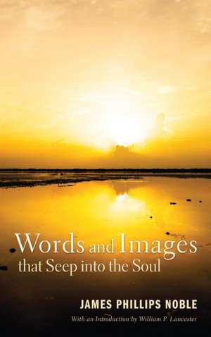 Words and Images that Seep into the Soul de James Phillips Noble