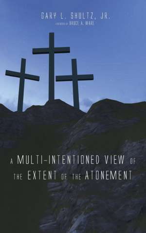 A Multi-Intentioned View of the Extent of the Atonement de Gary L. Jr. Shultz