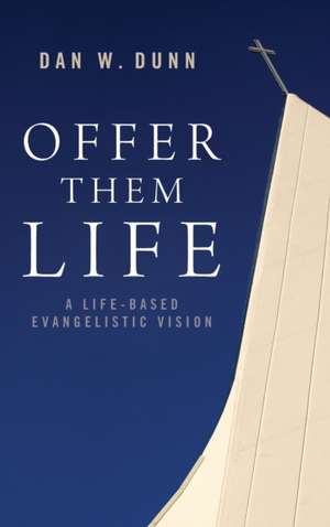 Offer Them Life de Dan W. Dunn