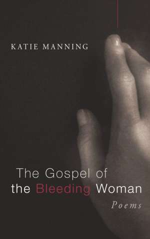 The Gospel of the Bleeding Woman de Katie Manning