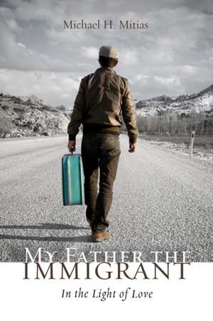 My Father the Immigrant de Michael H. Mitias