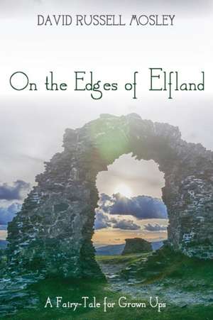 On the Edges of Elfland de David Russell Mosley