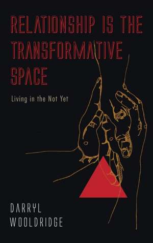 Relationship Is the Transformative Space de Darryl Wooldridge