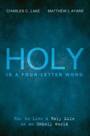 Holy Is a Four-Letter Word de Charles C. Lake