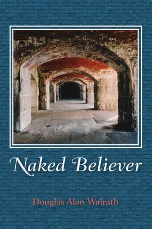 Naked Believer de Douglas Alan Walrath