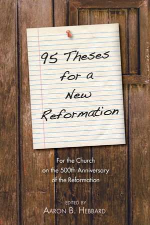 95 Theses for a New Reformation de Aaron B. Hebbard