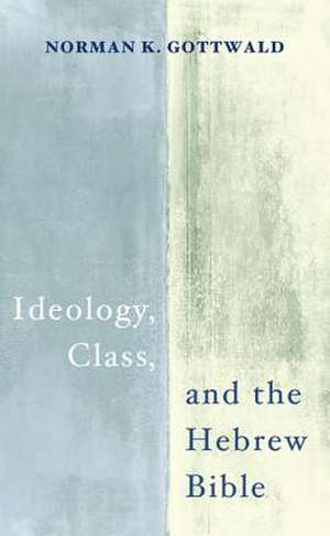 Ideology, Class, and the Hebrew Bible de Norman K. Gottwald